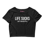 'Life Sucks (But I Suck Better)' - Women’s Crop Tee