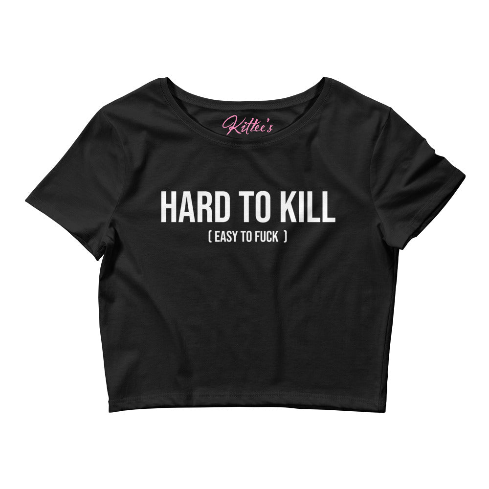 'Hard To Kill (Easy To Fuck)' - Women’s Crop Tee