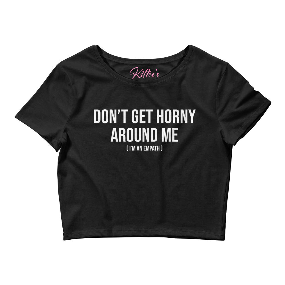 'Don't Get Horny Around Me (I'm An Empath)' - Women’s Crop Tee